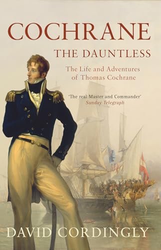 Cochrane the Dauntless: The Life and Adventures of Thomas Cochrane, 1775-1860 von Bloomsbury