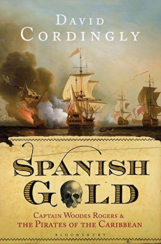 Spanish Gold: Captain Woodes Rogers and the Pirates of the Caribbean von Bloomsbury Publishing