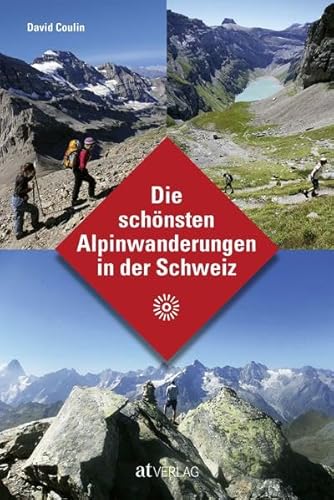 Die schönsten Alpinwanderungen in der Schweiz von AT Verlag