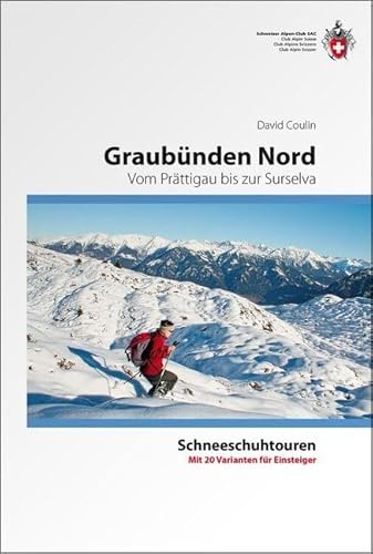 Graubünden Nord: Vom Prättigau bis zur Surselva. Mit 20 Varianten für Einsteiger von SAC
