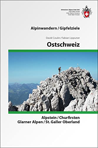 Ostschweiz: Alpstein, Churfirsten, Glarner Alpen, St. Galler Oberland Ostschweiz: Alpstein, Churfirsten, Glarner Alpen, St. Galler Oberland von SAC