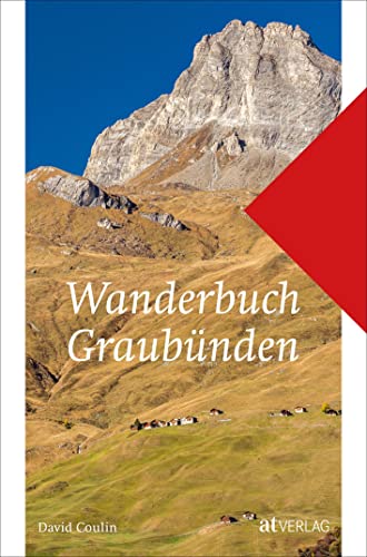 Wanderbuch Graubünden. Im Graubünden wandern – Wanderungen, Wanderwege, Wanderkarten Wanderbuch Graubünden. Im Graubünden wandern – Wanderungen, Wanderwege, Wanderkarten