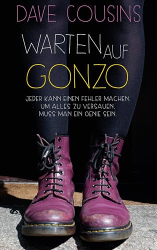 Warten auf Gonzo: Jeder kann einen Fehler machen. Um alles zu versauen, muss man ein Genie sein. Nominiert für den Deutschen Jugendliteraturpreis 2017, Kategorie Jugendbuch Warten auf Gonzo: Jeder kann einen Fehler machen. Um alles zu versauen, muss man ein Genie sein. Nominiert für den Deutschen Jugendliteraturpreis 2017, Kategorie Jugendbuch