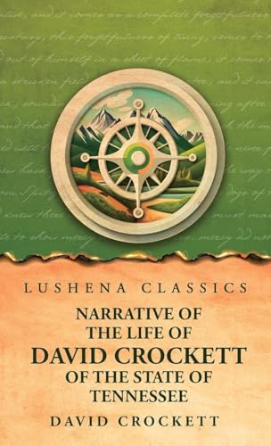 Narrative of the Life of David Crockett Of the State of Tennessee von Lushena Books