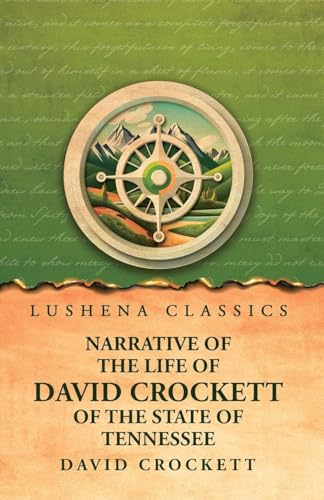 Narrative of the Life of David Crockett Of the State of Tennessee Narrative of the Life of David Crockett Of the State of Tennessee von Lushena Books