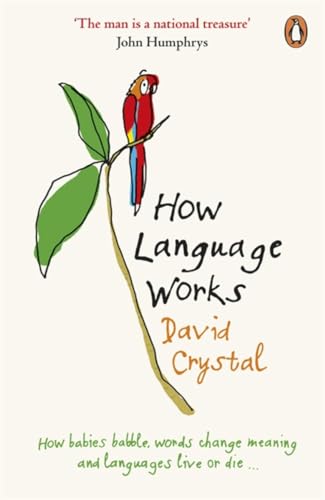 How Language Works: How babies babble, words change meaning and languages live or die