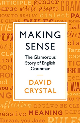 Making Sense: The Glamorous Story of English Grammar Making Sense: The Glamorous Story of English Grammar