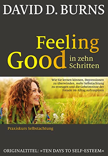 Feeling Good in 10 Schritten: Praxiskurs Selbstachtung