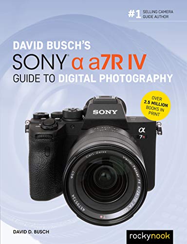 David Busch's Sony Alpha A7r IV Guide to Digital Photography (The David Busch Camera Guide) von Rocky Nook