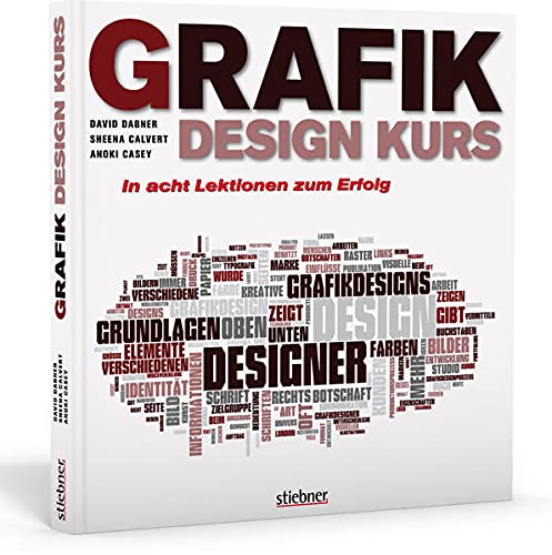 Grafikdesign Kurs: In acht Lektionen zum Erfolg von Stiebner Verlag GmbH