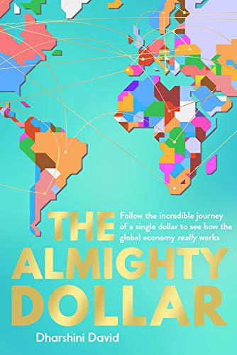 The Almighty Dollar: Follow the Incredible Journey of a Single Dollar to See How the Global Economy Really Works: Follow the Incredible Journey of ... to See How the Global Economy Really Works von Elliott & Thompson