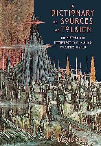 A Dictionary of Sources of Tolkien: The History and Mythology That Inspired Tolkien's World