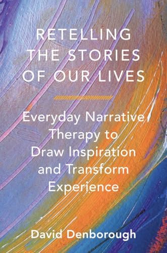 Retelling the Stories of Our Lives: Everyday Narrative Therapy to Draw Inspiration and Transform Experience von W. W. Norton & Company