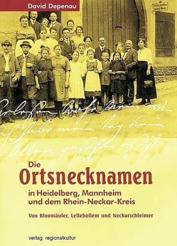 Die Ortsnamen in Heidelberg, Mannheim und dem Rhein-Neckar-Kreis. Von Bloomäulern, Lellebollem und Neckarschleimern: Von Bloomäuler, Lellebollem und Neckarschleimer