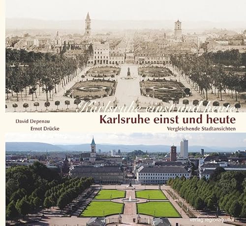 Karlsruhe einst und heute: Vergleichende Stadtansichten von Regionalkultur Verlag