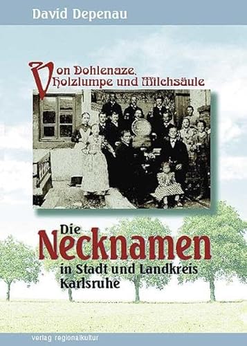 Von Dohlenaze, Holzlumpe und Milchsäule. Die Necknamen in Stadt und Landkreis Karlsruhe Von Dohlenaze, Holzlumpe und Milchsäule. Die Necknamen in Stadt und Landkreis Karlsruhe von verlag regionalkultur,