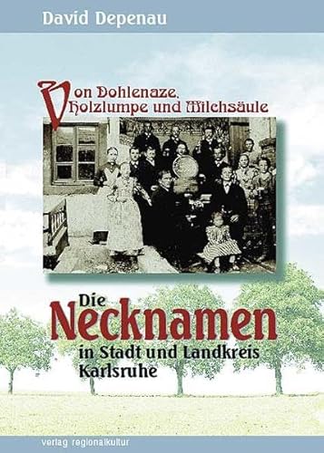 Von Dohlenaze, Holzlumpe und Milchsäule. Die Necknamen in Stadt und Landkreis Karlsruhe von verlag regionalkultur