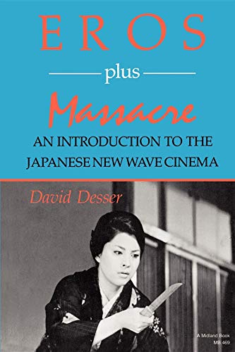 Eros Plus Massacre: An Introduction to the Japanese New Wave Cinema (Midland Book, MB 469)