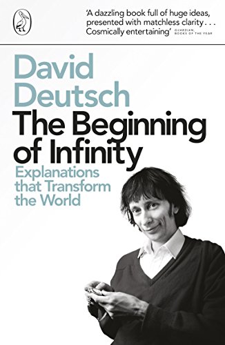 The Beginning of Infinity: Explanations that Transform The World