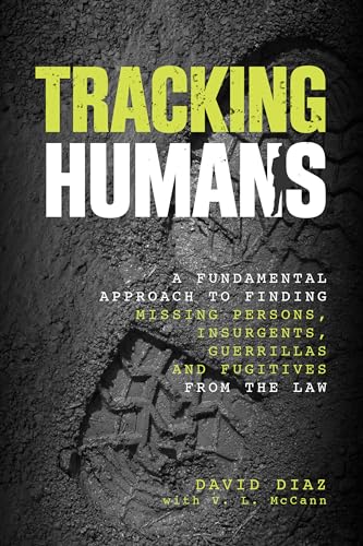 Tracking Humans: A Fundamental Approach To Finding Missing Persons, Insurgents, Guerrillas, And Fugitives From The Law von G05