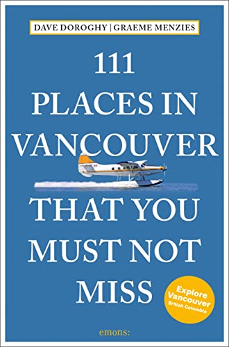111 Places in Vancouver That You Must Not Miss: Travel Guide von Emons Verlag