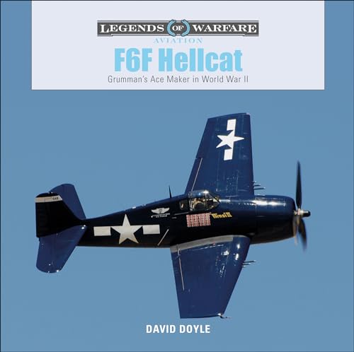 F6F Hellcat: Grumman's Ace Maker in World War II (Legends of Warfare: Aviation, Band 17)