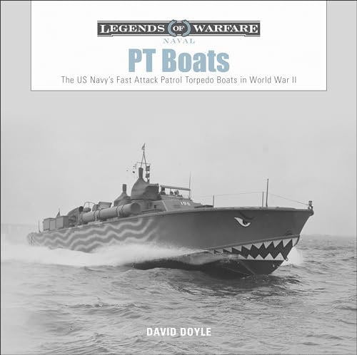 PT Boats: The US Navy's Fast Attack Patrol Torpedo Boats in World War II: The US Navyas Fast Attack Patrol Torpedo Boats in World War II (Legends of Warfare: Naval, Band 8)