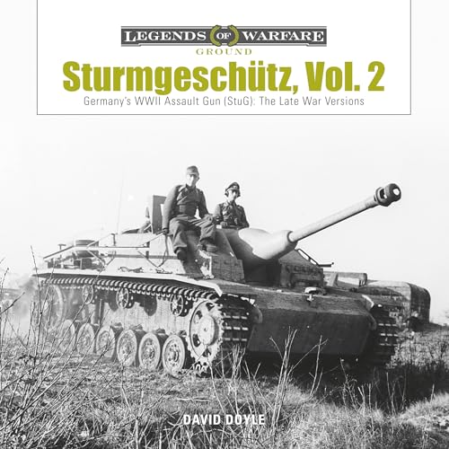 Sturmgeschutz: Germany's WWII Assault Gun (StuG), Vol.2: The Late War Versions (Legends of Warfare: Ground) von Schiffer Publishing