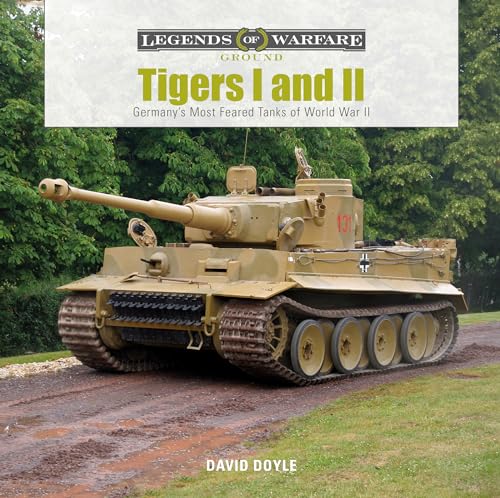 Tigers I and II : Germany's Most Feared Tanks of World War II (Legends of Warfare: Ground) von Schiffer Publishing