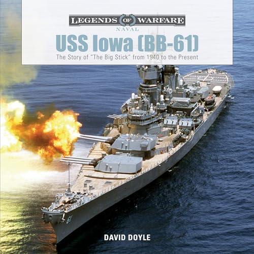 USS Iowa (BB-61): The Story of "The Big Stick" from 1940 to the Present (Legends of Warfare: Naval, Band 4) von Schiffer Publishing