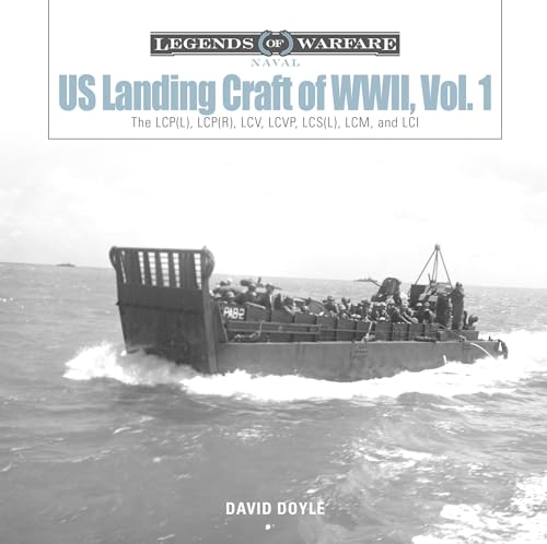 US Landing Craft of World War II, Vol. 1: The LCP(L), LCP(R), LCV, LCVP, LCS(L), LCM and LCI: The LCP(L), LCP(R), LCV, LCVP, LCS(L), LCM, and LCI (Legends of Warfare: Naval, 1, Band 1)