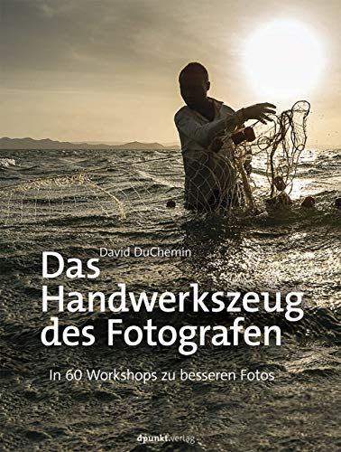 Das Handwerkszeug des Fotografen: In 60 Workshops zu besseren Fotos von Dpunkt.Verlag GmbH