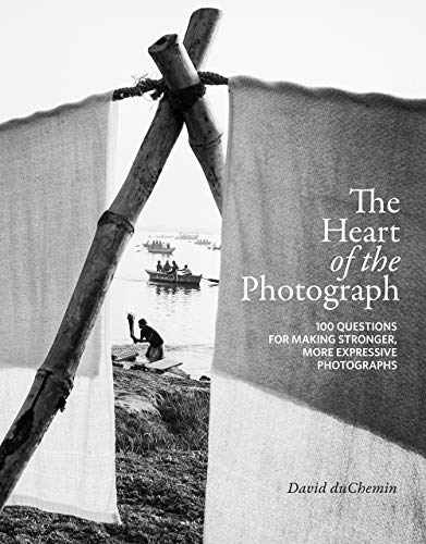 The Heart of the Photograph: 100 Questions for Making Stronger, More Expressive Photographs von Rocky Nook