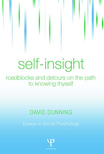 Self-Insight: Roadblocks and Detours on the Path to Knowing Thyself (Essays in Social Psychology)