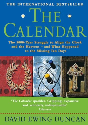 THE CALENDAR: The 5000 Year Struggle To Align The Clock and the Heavens, and What Happened To The Missing Ten Days THE CALENDAR: The 5000 Year Struggle To Align The Clock and the Heavens, and What Happened To The Missing Ten Days