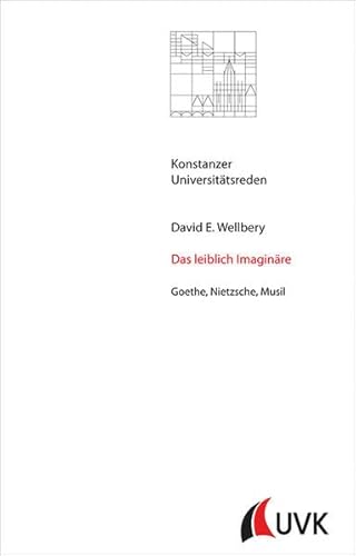 Das leiblich Imaginäre. Goethe, Nietzsche, Musil (Konstanzer Universitätsreden) von UVK Verlagsgesellschaft