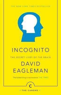 Incognito: The Secret Lives of The Brain [Paperback] [Jan 01, 2017] Eagleman, David