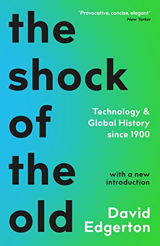 The Shock Of The Old: Technology and Global History since 1900