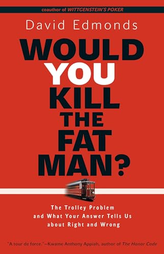 Would You Kill the Fat Man?: The Trolley Problem and What Your Answer Tells Us About Right and Wrong