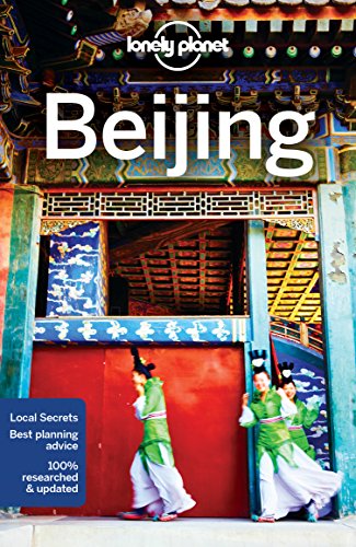 Lonely Planet Beijing: Local Secrets. Best planning advice. 100 % researched & updated (Travel Guide)