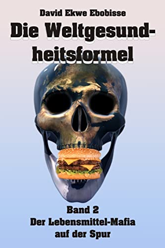 Die Weltgesundheitsformel (Der Lebensmittelmafia auf der Spur , Band 2)