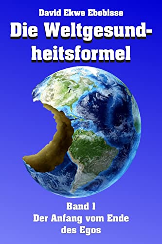 Die Weltgesundheitsformel: Band 1 - Der Anfang vom Ende des Egos von CREATESPACE