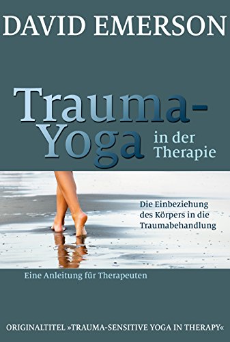 Trauma-Yoga in der Therapie: Die Einbeziehung des Körpers in die Traumabehandlung - eine Anleitung für Therapeuten von Probst, G.P. Verlag