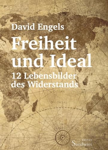 Freiheit und Ideal: 12 Lebensbilder des Widerstands von Orgshop GmbH