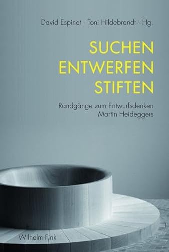 Suchen Entwerfen Stiften. Randgänge zum Entwurfsdenken Martin Heideggers von Fink (Wilhelm)