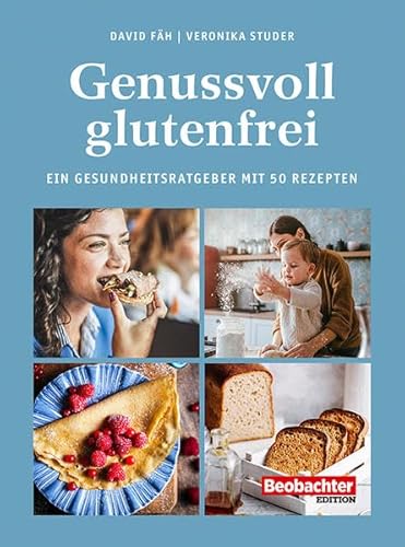 Genussvoll glutenfrei: Ein Gesundheitsratgeber mit 50 Rezepten von Beobachter-Edition