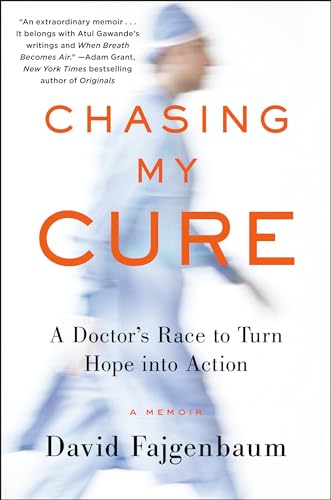 Chasing My Cure: A Doctor's Race to Turn Hope into Action; A Memoir