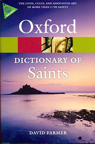 The Oxford Dictionary of Saints: The lives, cults, and associated art of more than 1700 saints (Oxford Paperback Reference)