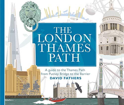 London Thames Path: A guide to the Thames Path from Putney Bridge to the Barrier