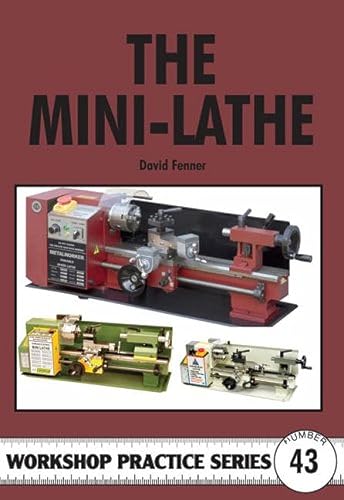 The Mini-Lathe (Workshop Practice, Band 43)